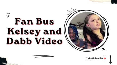 kelsey and dabb fanbus leaked|The Kelsey and Dabb Video Scandal: Leaked Fan Bus Footage